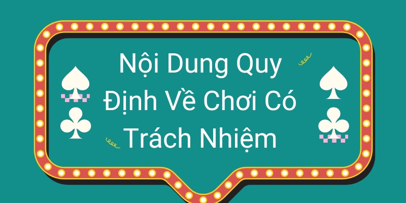 Nội Dung Quy Định Về Chơi Có Trách Nhiệm