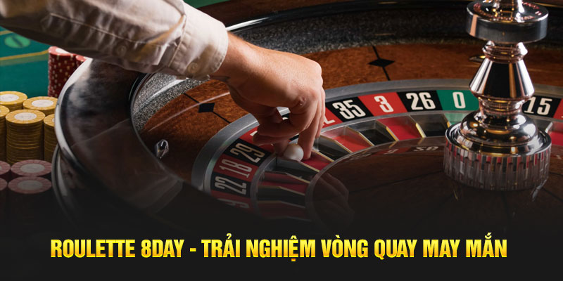 Roulette 8DAY Trai Nghiem Vong Quay May Man