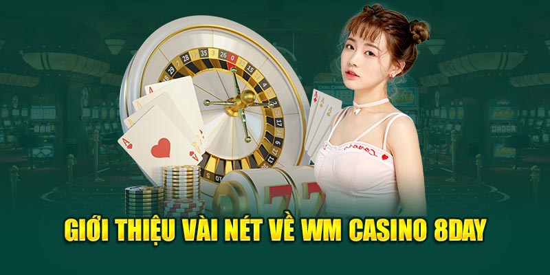 Giới thiệu vài nét về WM Casino 8DAY