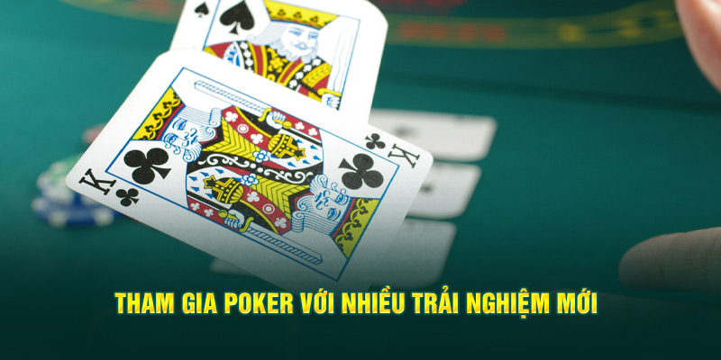 Tham gia Poker với nhiều trải nghiệm mới