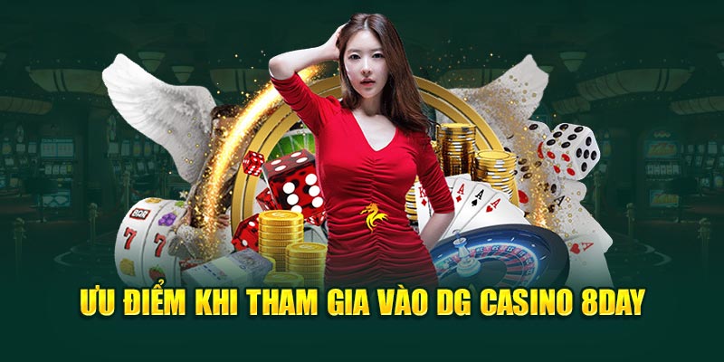 Ưu điểm khi tham gia vào DG Casino 8DAY